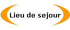 Lieu de sejour